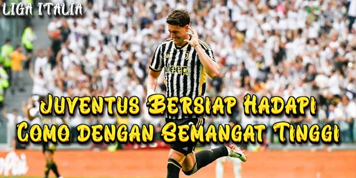 Debut-Serie-A-Juventus-Bersiap-Hadapi-Como-dengan-Semangat-Tinggi