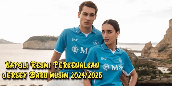 Napoli-Resmi-Perkenalkan-Jersey-Baru-yang-Modern-untuk-Musim-2024-2025